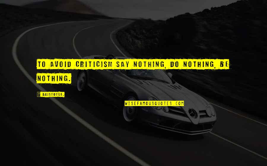 Cenual Quotes By Aristotle.: To avoid criticism say nothing, do nothing, be