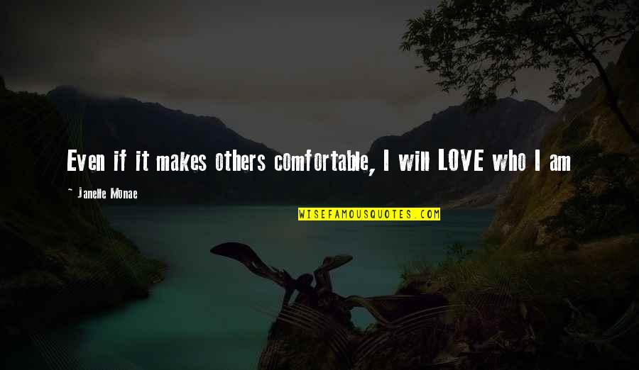 Cenupe Quotes By Janelle Monae: Even if it makes others comfortable, I will Cenupe Quotes By Janelle Monae: Even if it makes others comfortable, I will