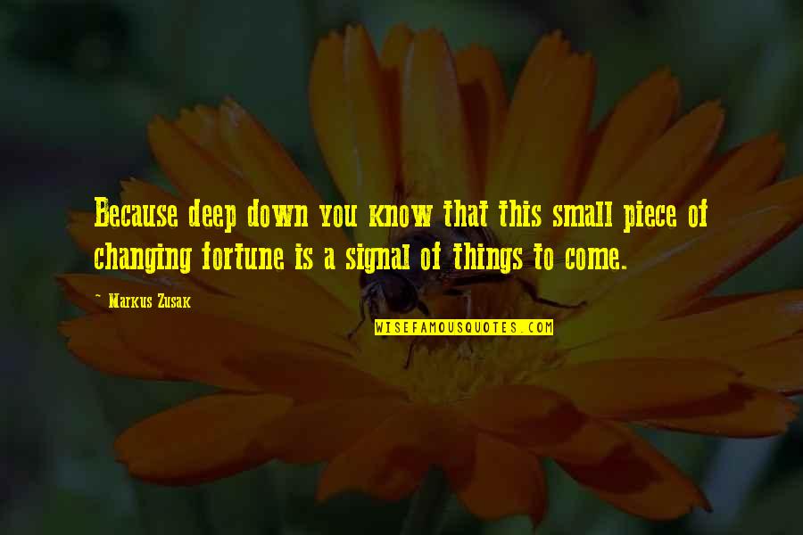Cenzos Pizzeria Quotes By Markus Zusak: Because deep down you know that this small Cenzos Pizzeria Quotes By Markus Zusak: Because deep down you know that this small