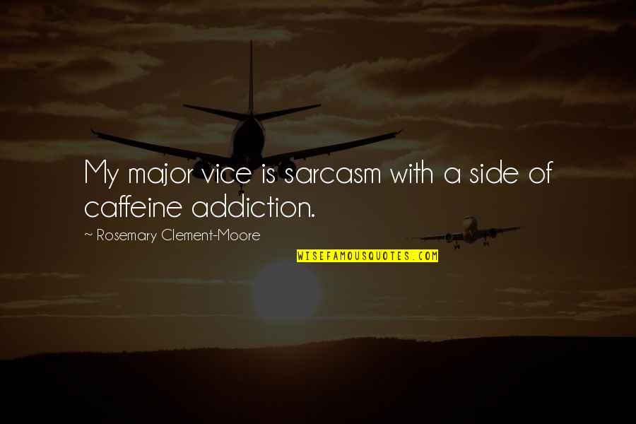 Cenzura Znacenje Quotes By Rosemary Clement-Moore: My major vice is sarcasm with a side Cenzura Znacenje Quotes By Rosemary Clement-Moore: My major vice is sarcasm with a side