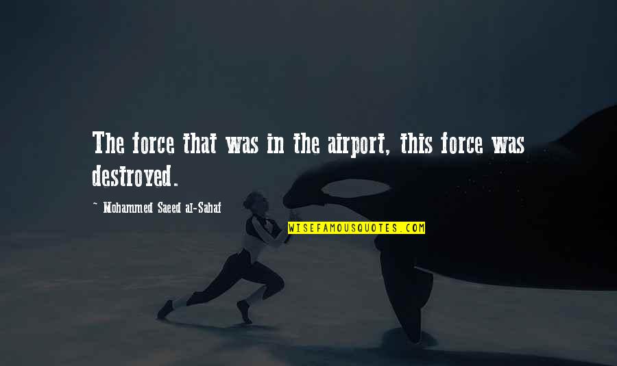 Ceo Of Hollister Quotes By Mohammed Saeed Al-Sahaf: The force that was in the airport, this
