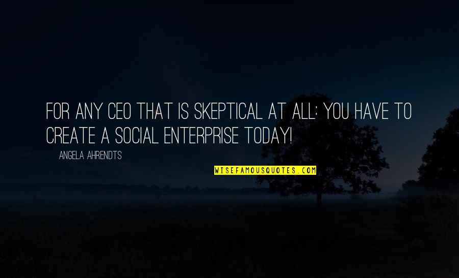 Ceo Quotes By Angela Ahrendts: For any CEO that is skeptical at all: