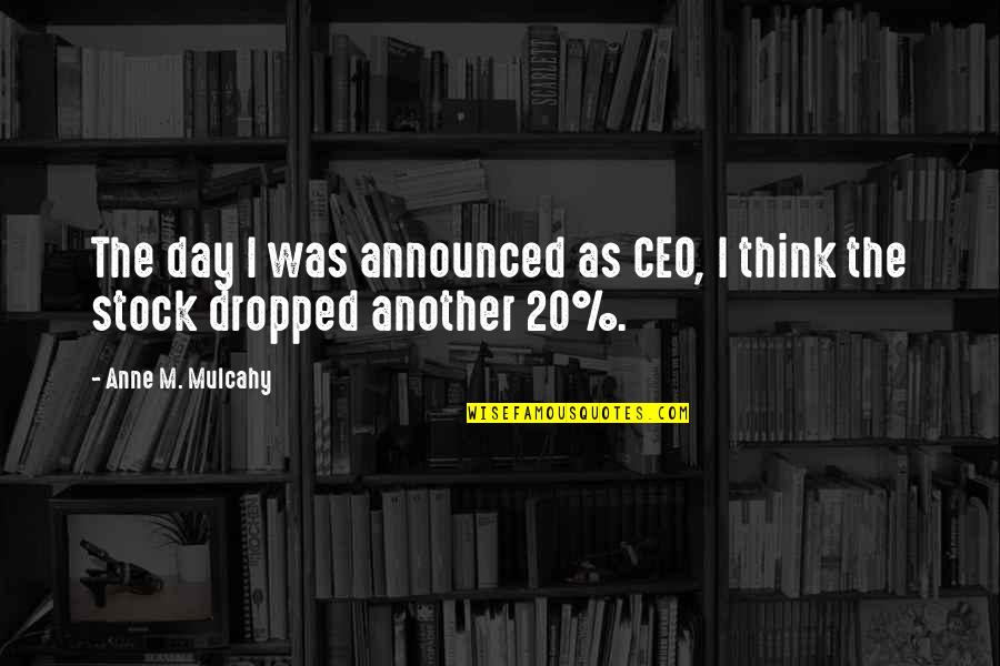 Ceo Quotes By Anne M. Mulcahy: The day I was announced as CEO, I