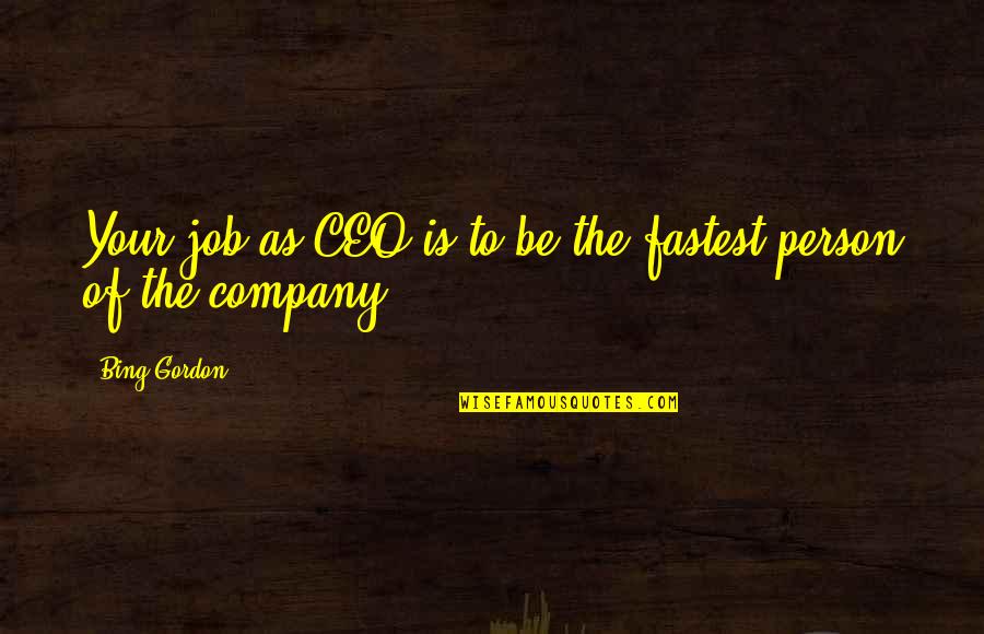 Ceo Quotes By Bing Gordon: Your job as CEO is to be the