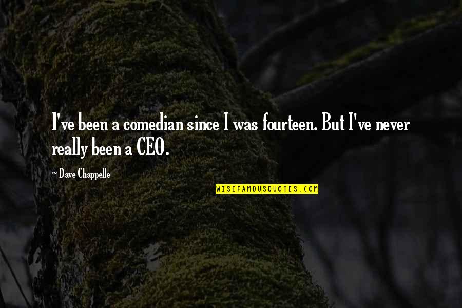 Ceo Quotes By Dave Chappelle: I've been a comedian since I was fourteen.