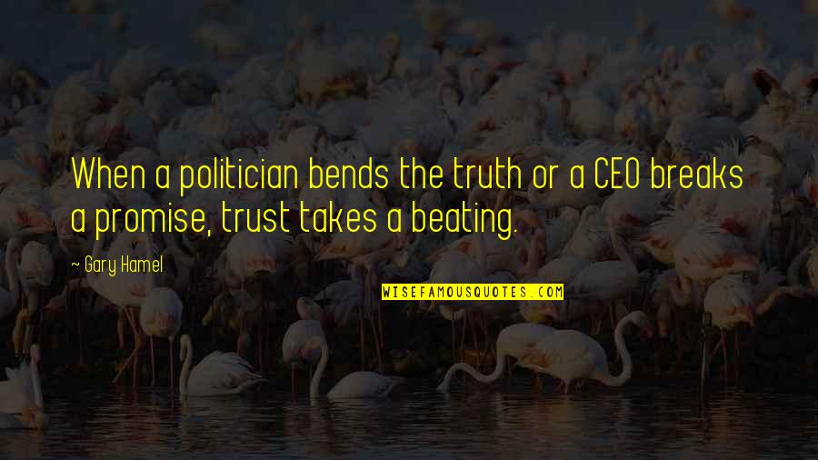 Ceo Quotes By Gary Hamel: When a politician bends the truth or a