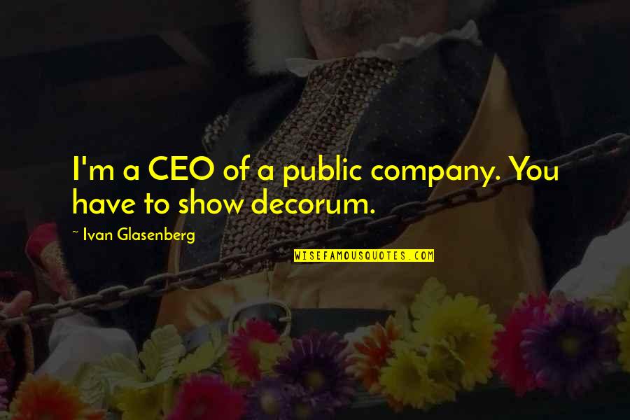 Ceo Quotes By Ivan Glasenberg: I'm a CEO of a public company. You