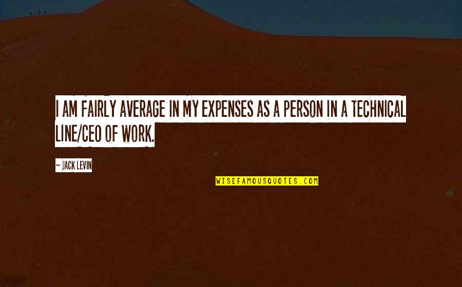 Ceo Quotes By Jack Levin: I am fairly average in my expenses as