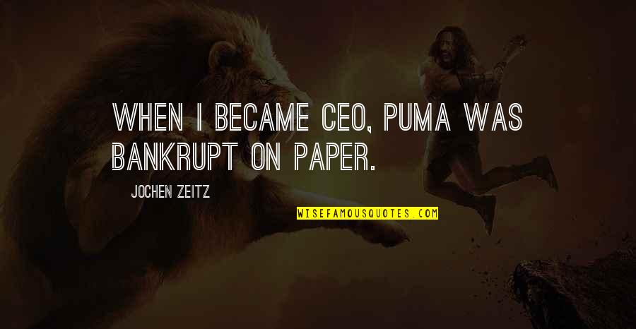 Ceo Quotes By Jochen Zeitz: When I became CEO, Puma was bankrupt on