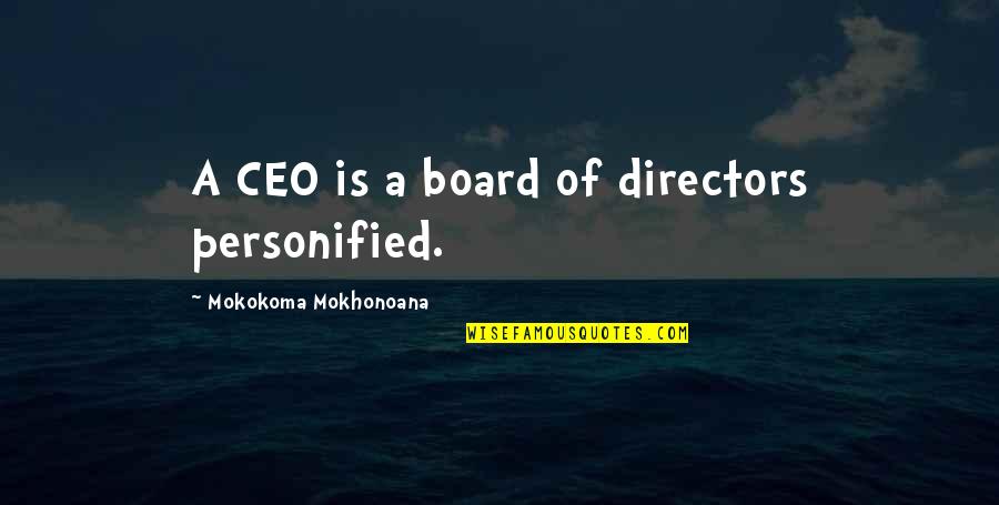 Ceo Quotes By Mokokoma Mokhonoana: A CEO is a board of directors personified.