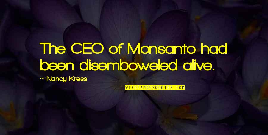 Ceo Quotes By Nancy Kress: The CEO of Monsanto had been disemboweled alive.