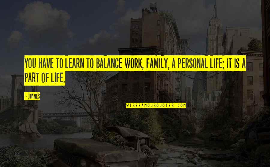 Ceo Social Media Quotes By Juanes: You have to learn to balance work, family,
