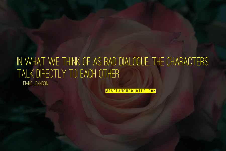 Ceola Sowder Quotes By Diane Johnson: In what we think of as bad dialogue,