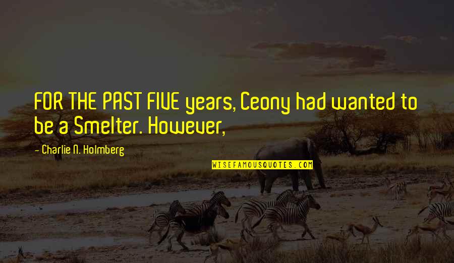 Ceony's Quotes By Charlie N. Holmberg: FOR THE PAST FIVE years, Ceony had wanted