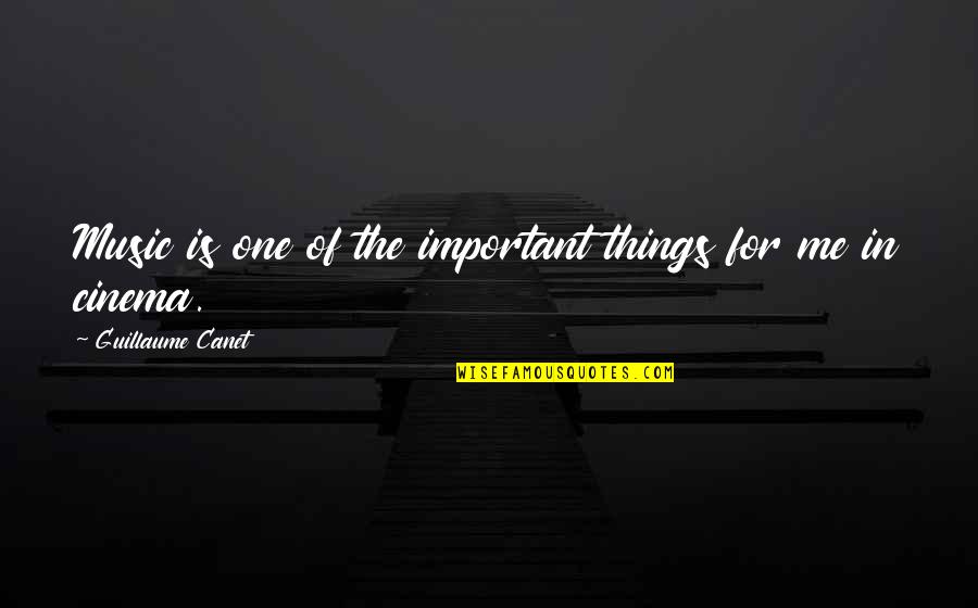 Ceos Fire Quotes By Guillaume Canet: Music is one of the important things for