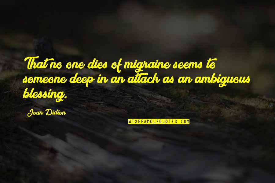Ceoships Quotes By Joan Didion: That no one dies of migraine seems to Ceoships Quotes By Joan Didion: That no one dies of migraine seems to