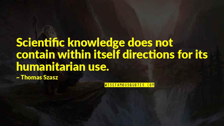 Cependant Larousse Quotes By Thomas Szasz: Scientific knowledge does not contain within itself directions