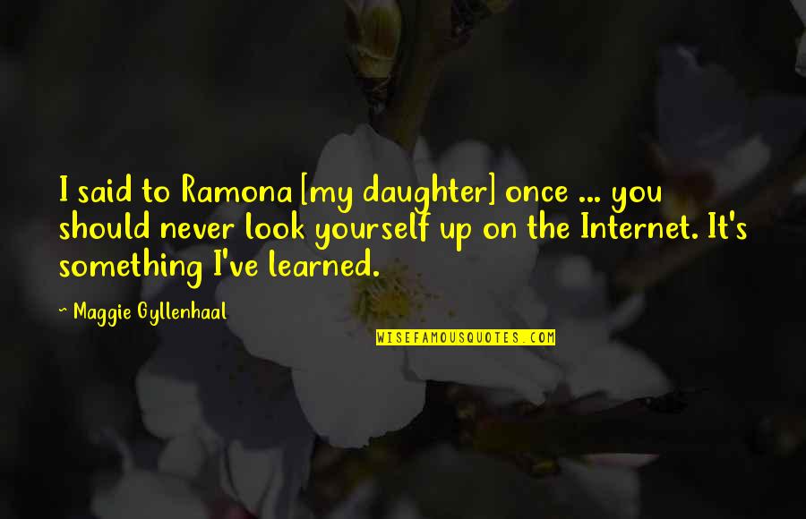 Cepero Ralph Quotes By Maggie Gyllenhaal: I said to Ramona [my daughter] once ...