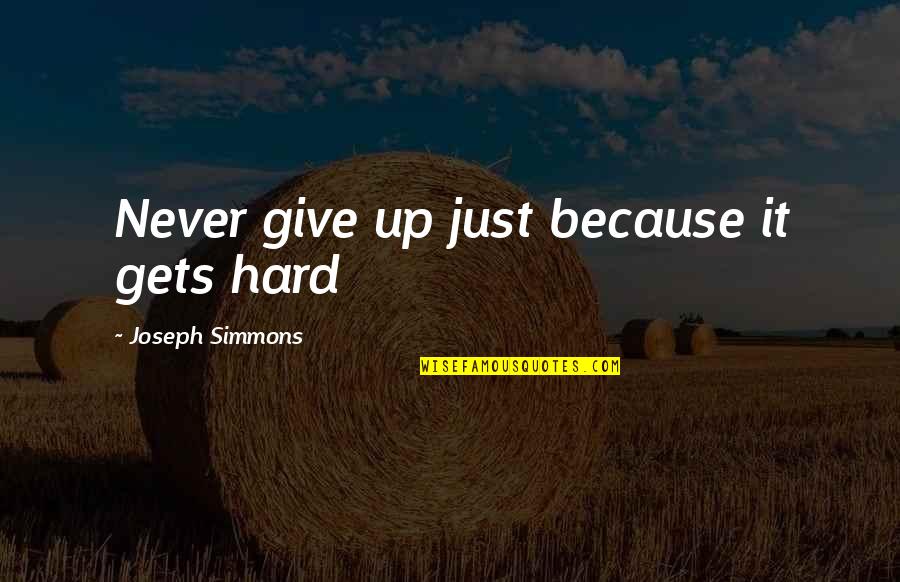 Cephalic Quotes By Joseph Simmons: Never give up just because it gets hard