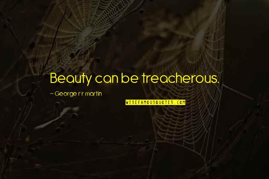 Cephalopoda Quotes By George R R Martin: Beauty can be treacherous. Cephalopoda Quotes By George R R Martin: Beauty can be treacherous.