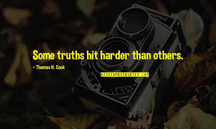 Cephalopoda Quotes By Thomas H. Cook: Some truths hit harder than others. Cephalopoda Quotes By Thomas H. Cook: Some truths hit harder than others.