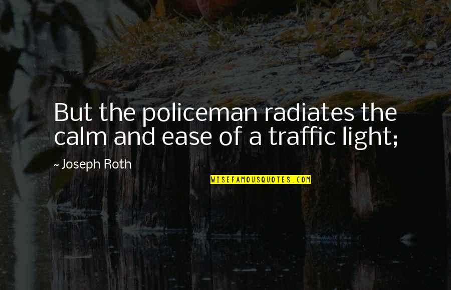 Cephalopods Nervous System Quotes By Joseph Roth: But the policeman radiates the calm and ease