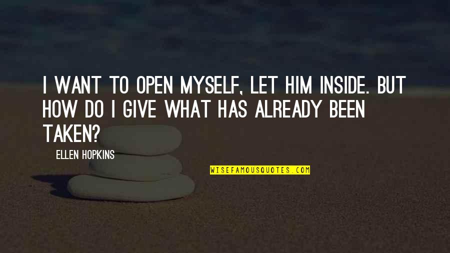 Cephas Mashakada Quotes By Ellen Hopkins: I want to open myself, let him inside.