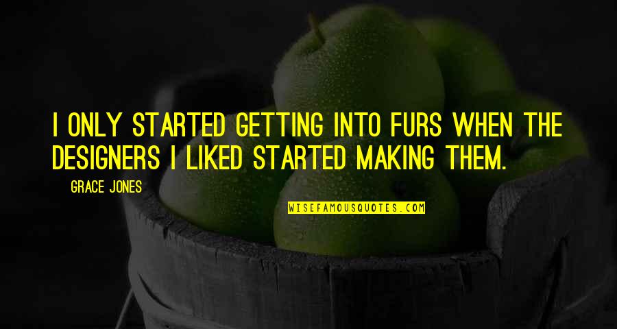 Cepheus Quotes By Grace Jones: I only started getting into furs when the