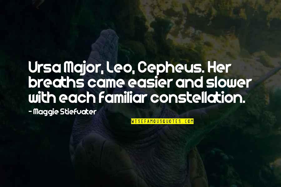 Cepheus Quotes By Maggie Stiefvater: Ursa Major, Leo, Cepheus. Her breaths came easier Cepheus Quotes By Maggie Stiefvater: Ursa Major, Leo, Cepheus. Her breaths came easier