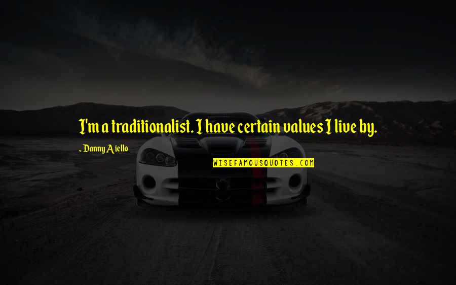 Cephraels Hand Quotes By Danny Aiello: I'm a traditionalist. I have certain values I Cephraels Hand Quotes By Danny Aiello: I'm a traditionalist. I have certain values I
