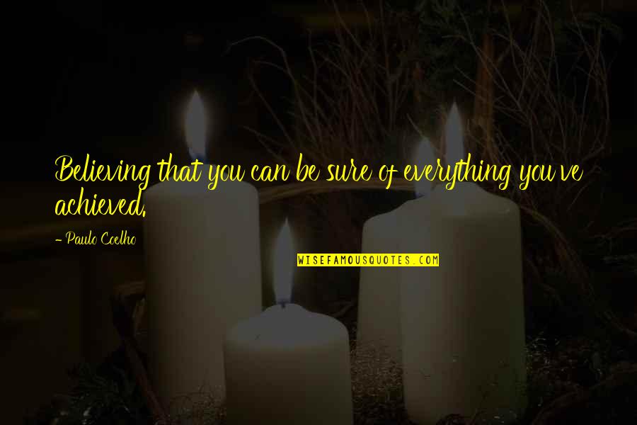 Cepillin Fotos Quotes By Paulo Coelho: Believing that you can be sure of everything