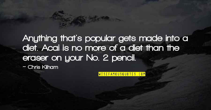 Cepillin Tomas Quotes By Chris Kilham: Anything that's popular gets made into a diet. Cepillin Tomas Quotes By Chris Kilham: Anything that's popular gets made into a diet.