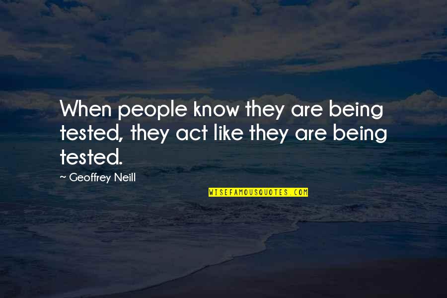 Cepillo De Madera Quotes By Geoffrey Neill: When people know they are being tested, they