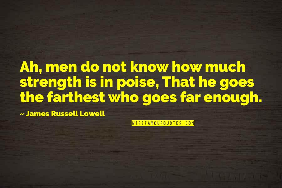 Cepite Quotes By James Russell Lowell: Ah, men do not know how much strength Cepite Quotes By James Russell Lowell: Ah, men do not know how much strength