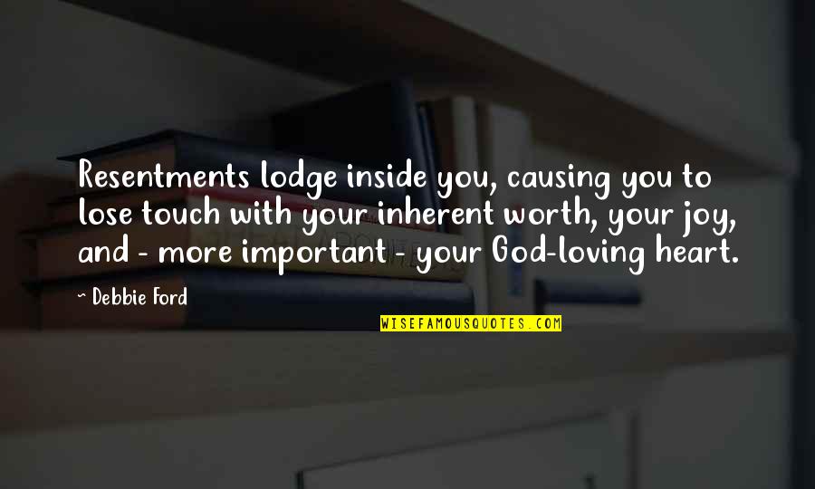 Ceppetelli Quotes By Debbie Ford: Resentments lodge inside you, causing you to lose