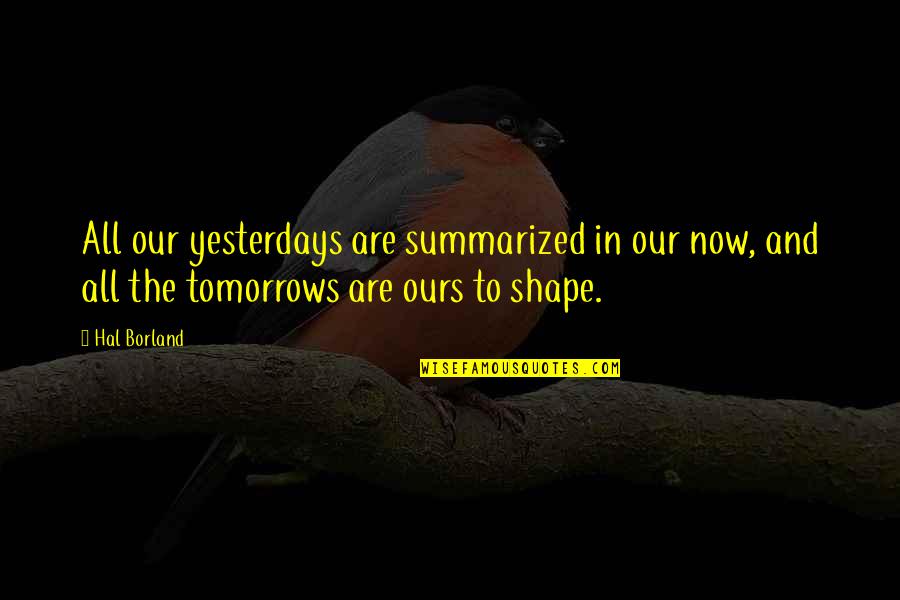 Cepstrum Quotes By Hal Borland: All our yesterdays are summarized in our now, Cepstrum Quotes By Hal Borland: All our yesterdays are summarized in our now,