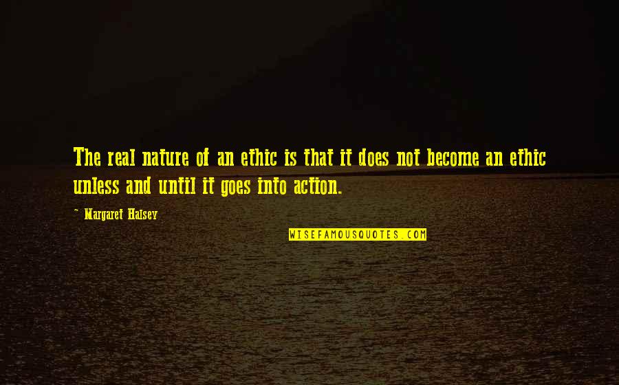 Ceptive Quotes By Margaret Halsey: The real nature of an ethic is that Ceptive Quotes By Margaret Halsey: The real nature of an ethic is that