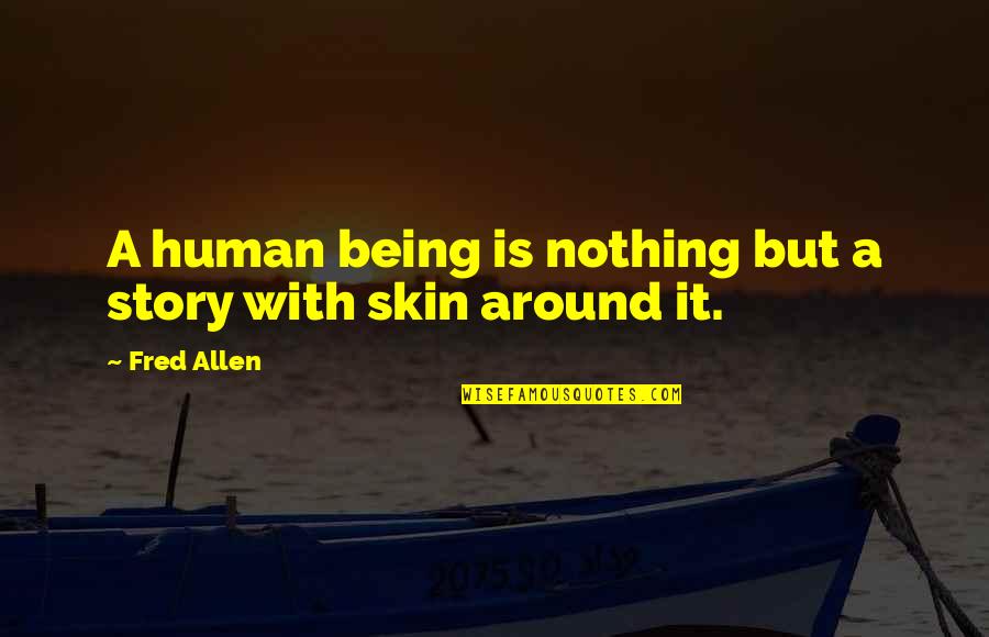 Ceptula Quotes By Fred Allen: A human being is nothing but a story