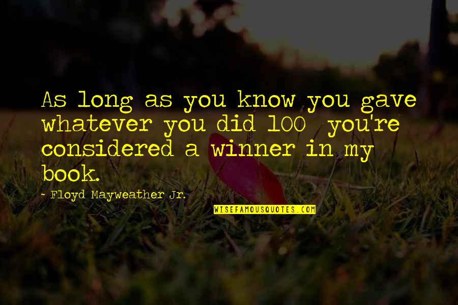Cepu Quote Quotes By Floyd Mayweather Jr.: As long as you know you gave whatever