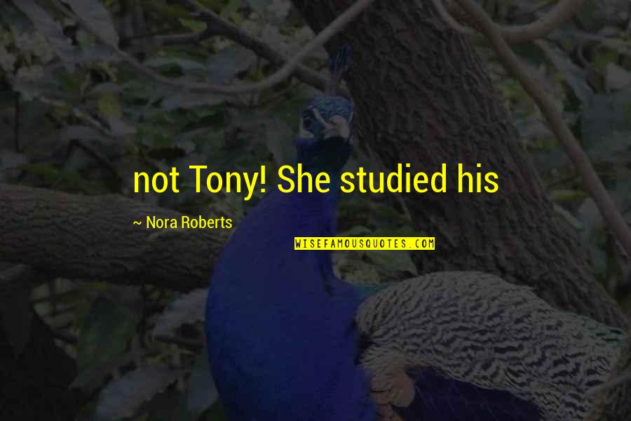Cepu Quote Quotes By Nora Roberts: not Tony! She studied his