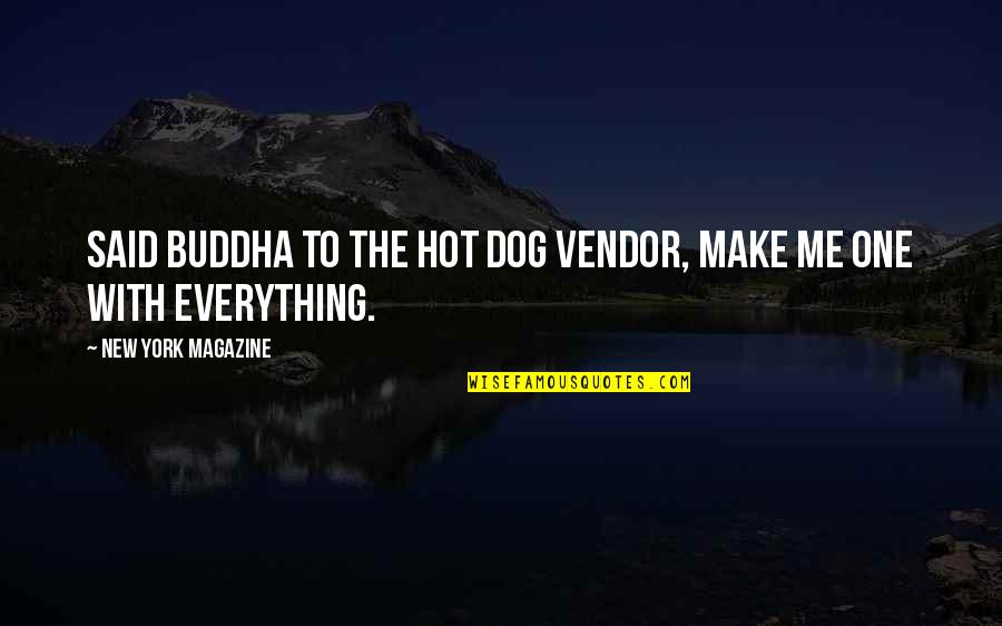 Ceqean Quotes By New York Magazine: Said Buddha to the hot dog vendor, make