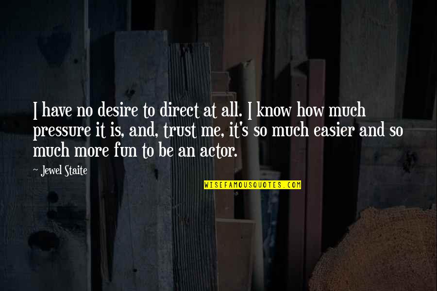 Cer Quotes By Jewel Staite: I have no desire to direct at all.