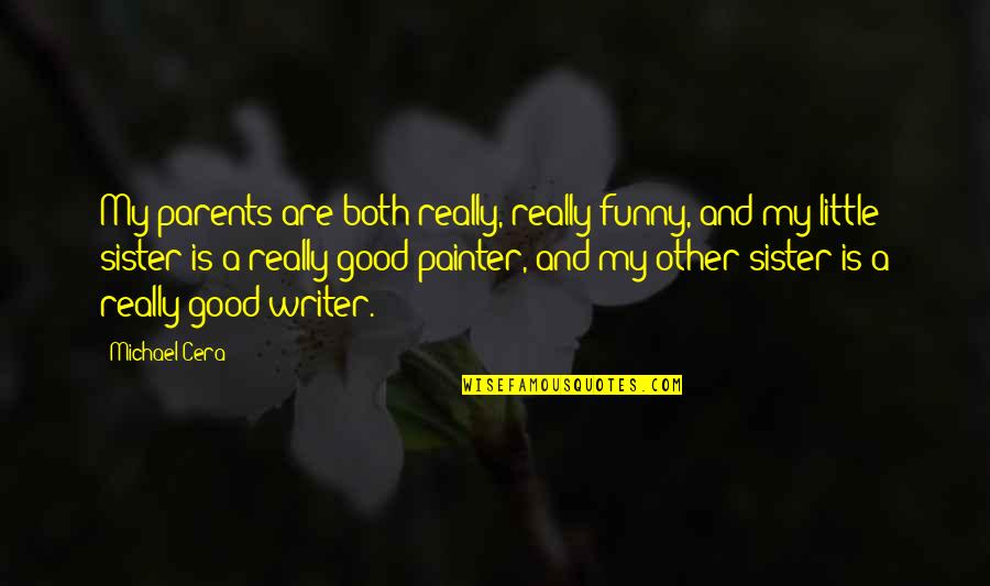 Cera Quotes By Michael Cera: My parents are both really, really funny, and