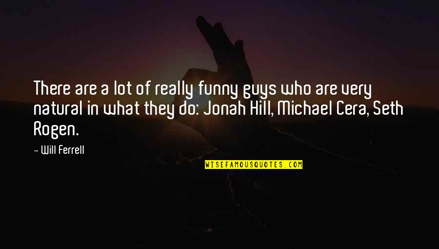 Cera Quotes By Will Ferrell: There are a lot of really funny guys