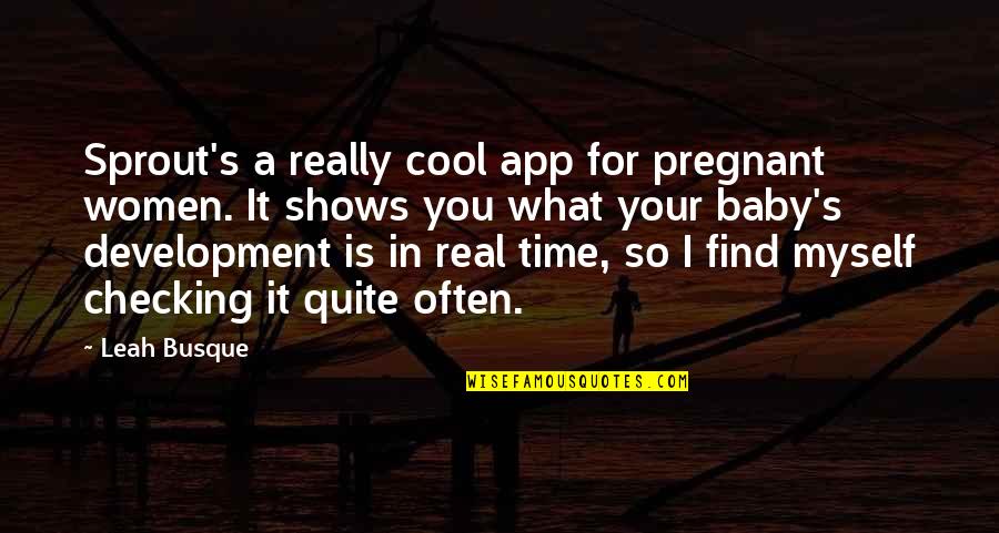 C'era Una Volta Il West Quotes By Leah Busque: Sprout's a really cool app for pregnant women. C'era Una Volta Il West Quotes By Leah Busque: Sprout's a really cool app for pregnant women.