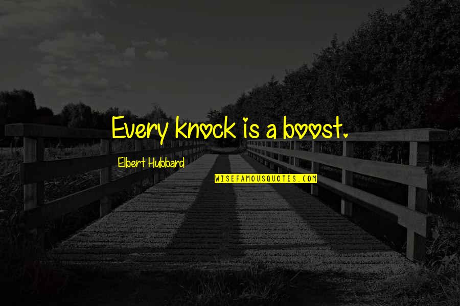 C'era Una Volta In America Quotes By Elbert Hubbard: Every knock is a boost.