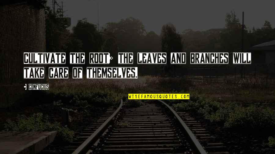 Ceramica Maya Quotes By Confucius: Cultivate the root; the leaves and branches will