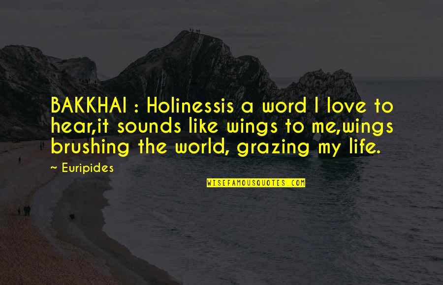 Ceramistar Quotes By Euripides: BAKKHAI : Holinessis a word I love to