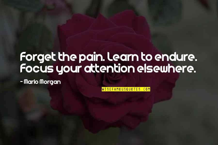 Ceramistar Quotes By Marlo Morgan: Forget the pain. Learn to endure. Focus your