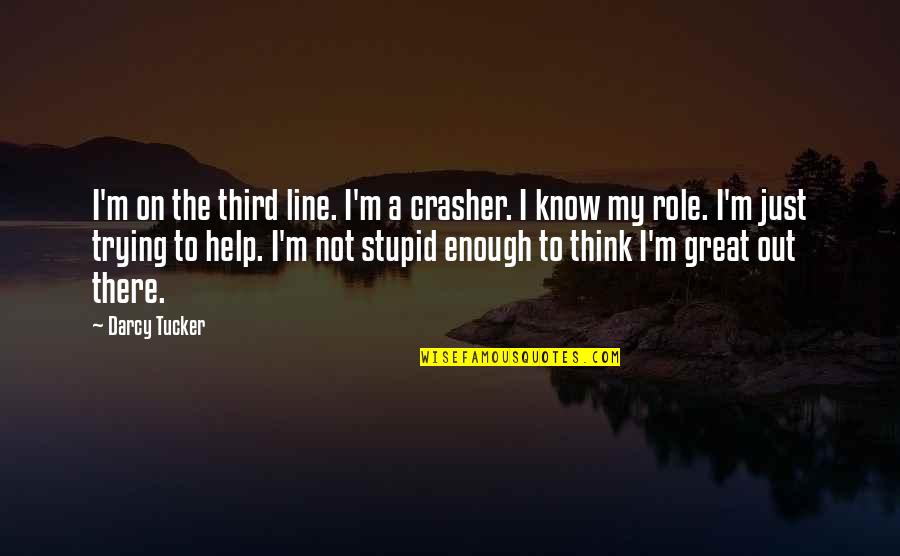 Cerani De Bergerac Quotes By Darcy Tucker: I'm on the third line. I'm a crasher.